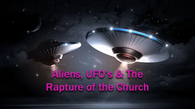 Aliens, Ufos and the Rapture of the Church