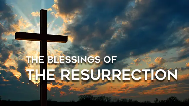 The Blessings of the Resurrection