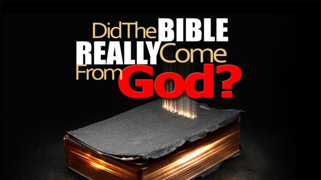 Did The Bible Really Come From God?